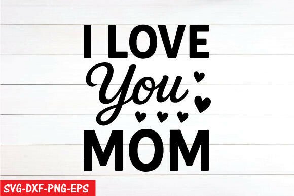 I Love You Mom SVG, PNG