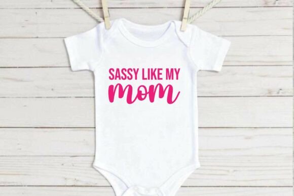 Sassy Like My Mom SVG, Baby SVG Design