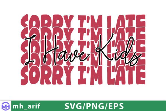 Sorry I’m Late I Have Kids Mama Mom SVG